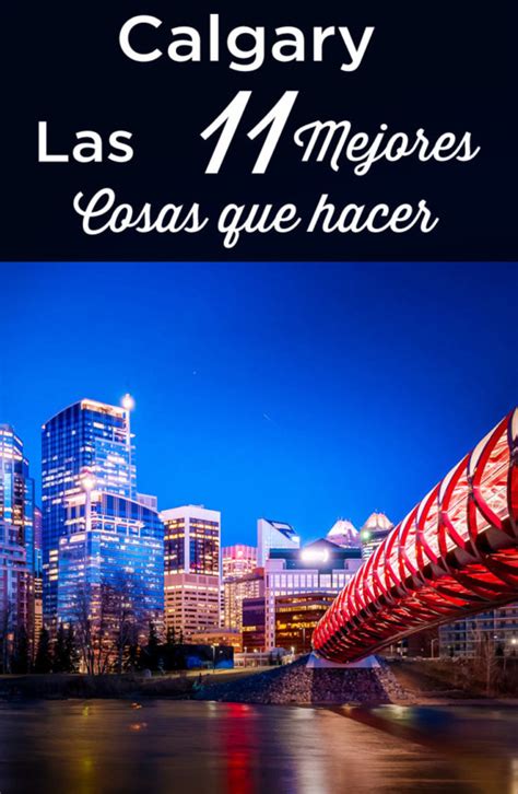 Cosas Que Ver Y Hacer En Calgary Visita Perfecta