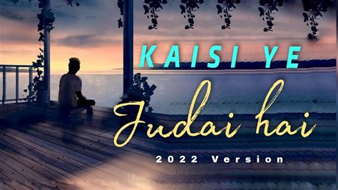 Kaisi Ye Judai Hai 2022 Version Cover By Sing Effect Youtube