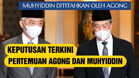 KEPUTUSAN TERKINI PERTEMUAN AGONG DAN MUHYIDDIN MUHYIDDIN DITITAHKAN