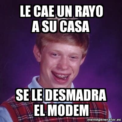 Meme Bad Luck Brian Le Cae Un Rayo A Su Casa Se Le Desmadra El Modem