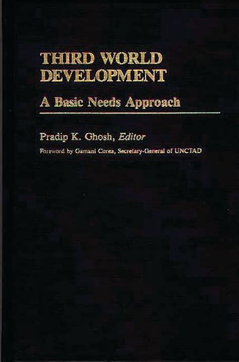 Third World Development: A Basic Needs Approach: Pradip K. Ghosh: Greenwood