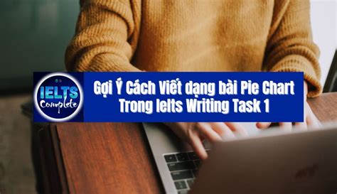 Cách Viết Dạng Bài Pie Chart Ielts Writing Task 1 Ielts Complete