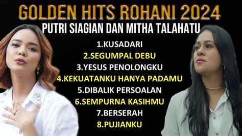 Putri Siagian Mitha Talahatu Golden Hits Rohani Putri Siagian Dan