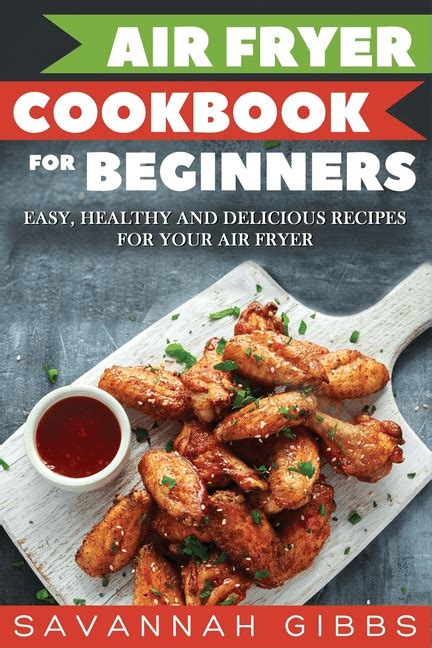 Air Fryer Cookbook For Beginners Easy Healthy And Delicious Recipes For Your Air Fryer