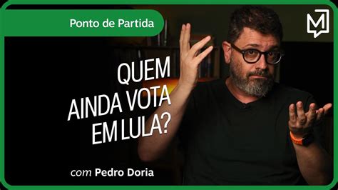 Quem Ainda Vota Em Lula Ponto De Partida YouTube