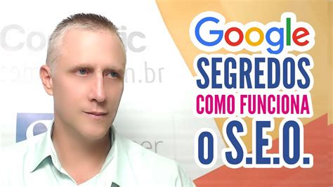 Seo Google Como Funciona Segredos T Cnicas E Estrategias Youtube