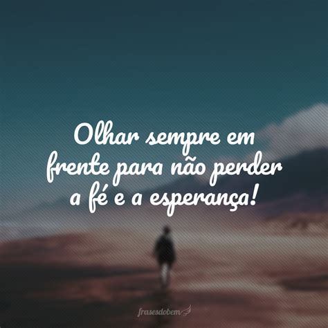 Esperança E Fé Frases - 50 frases de fé e esperança para acreditar que o melhor está por vir