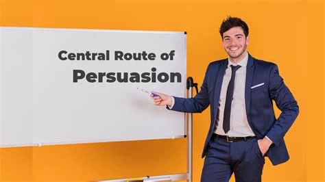 Central Route of Persuasion - An Easy Explanation - Management Weekly