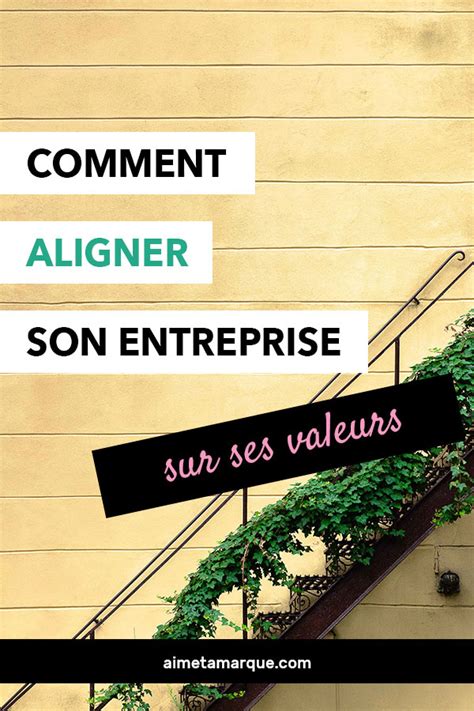 4 façons concrètes daligner son entreprise sur ses valeurs