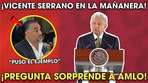 Amlo Se Sorprende Por Pregunta De Vicente Serrano En Conferencia Puso