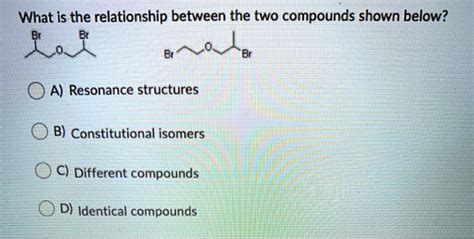 Solved What Is The Relationship Between The Two Compounds Shown Below