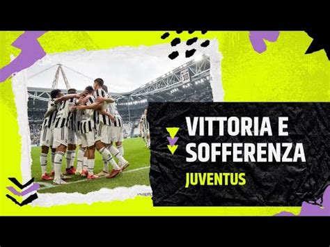 Juventus Ma Una Vittoria Vale Tanta Sofferenza Youtube