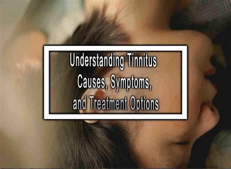 Understanding Tinnitus Causes Symptoms And Treatment Options