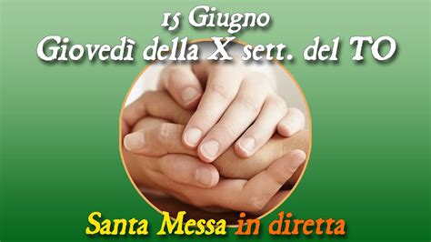 15 Giugno 2023 Giovedì della X settimana del Tempo Ordinario S