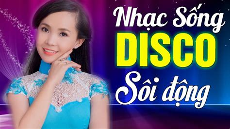 Nhạc Sống Disco Hải Ngoại Sôi Động Hay Nhất 2019 Lk Nhạc Sống Bolero