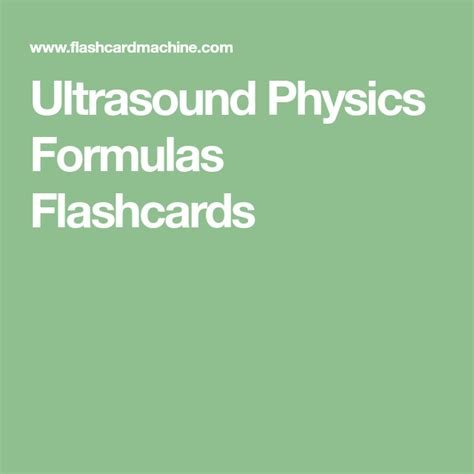 Ultrasound Physics Formulas Flashcards Ultrasound Physics Physics