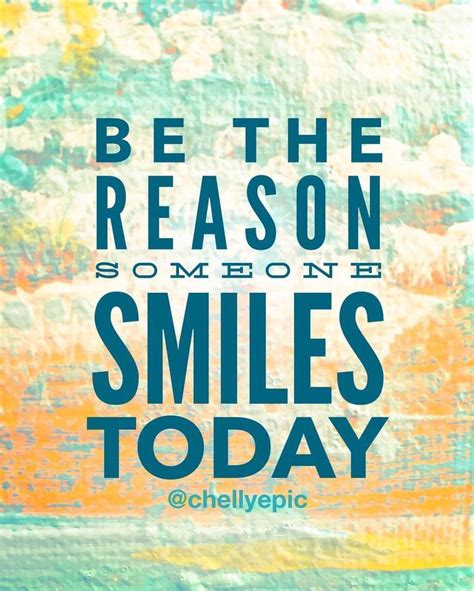 Be The Reason Someone Smiles Today Sharing Kindness Will Warm Your