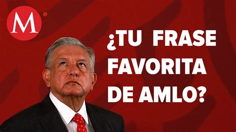 Cu L Es Tu Frase Favorita De L Pez Obrador Grupo Milenio