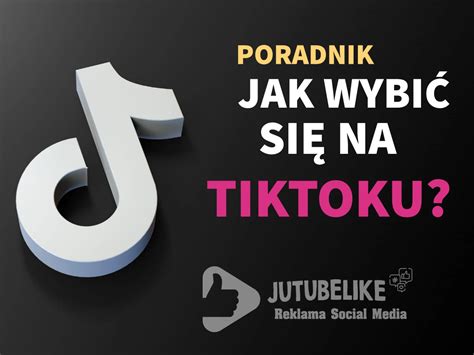 Jak wybić się na TikToku darmowy poradnik dla początkujących