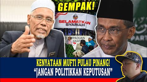 KENYATAAN MUFTI PULAU PINANG JANGAN POLITIKKAN KEPUTUSAN YouTube