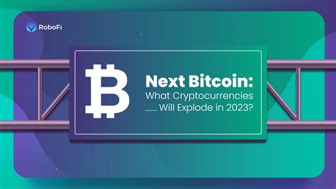 Next Bitcoin What Cryptocurrencies Will Explode In 2023 Robofi