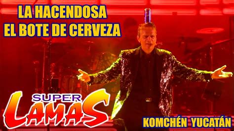 La Hacendosa Bote De Cerveza Super Lamas Komch N Youtube