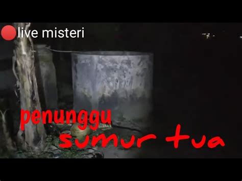 Live Misteri Penunggu Sumur Tua YouTube