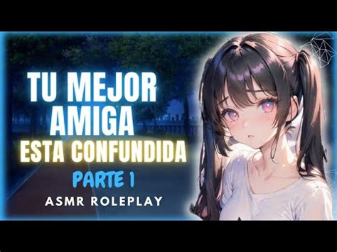 Video ASMR ROLEPLAY Amiga Tu MEJOR AMIGA Esta Confundida Parte 1