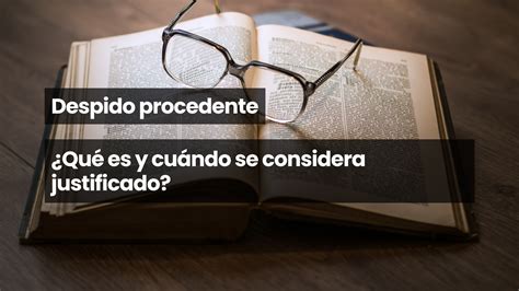 Despido procedente Qué es y cuándo se considera justificado