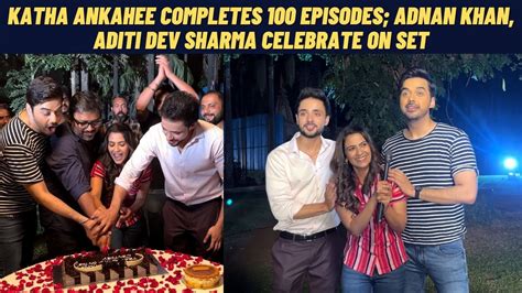 Adnan Khan Aditi Dev Sharma On Katha Ankahee Completing 100 Episodes