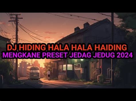 DJ HALA HIDING PRESET JEDAG JEDUG FULL BASS MENGKANE 2024 YouTube