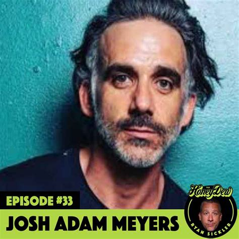 Josh Adam Meyers – The HoneyDew Podcast with Ryan Sickler