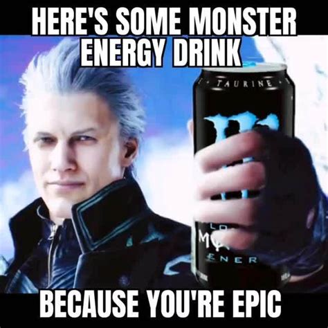 Heres Some Monster Energy Drink Because Youre Epic Ifunny