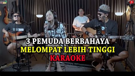 Pemuda Berbahaya Melompat Lebih Tinggi Karaoke Youtube