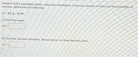 Solved Assume That A Procedure Yields A Binomial Distribution Given