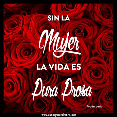 Sin La Mujer La Vida Es Pura Prosa Cosas Para Mi Muro