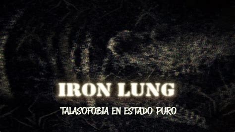 IRON LUNG TALASOFOBIA EN SU MAYOR ESPLENDOR YouTube