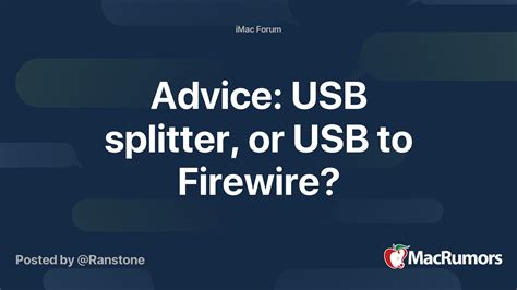 Advice Usb Splitter Or Usb To Firewire Macrumors Forums