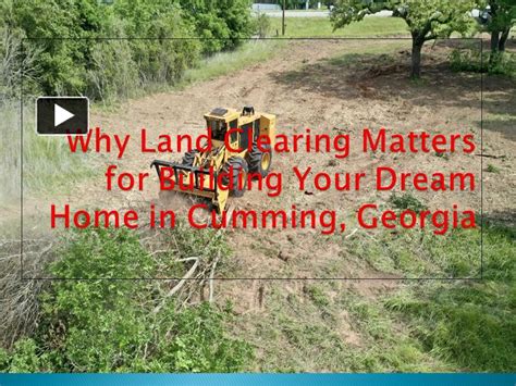 Ppt Why Land Clearing Matters For Building Your Dream Home In Cumming