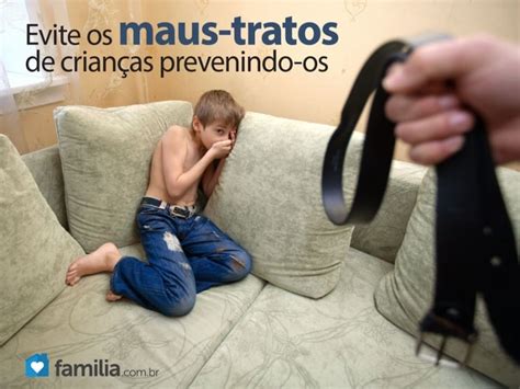 Como Prevenir E Reconhecer Os Maus Tratos De Crian As Familia