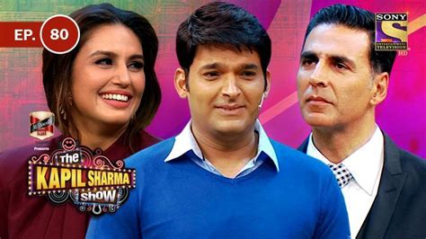 Watch The Kapil Sharma Show Episode No. 80 TV Series Online - Akshay ...