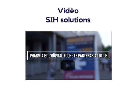 Reportage vidéo par SIH solutions PharmIA et Foch en accord sur l