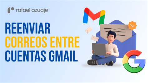 C Mo Reenviar Correos Desde Una Cuenta De Gmail A Otra Youtube