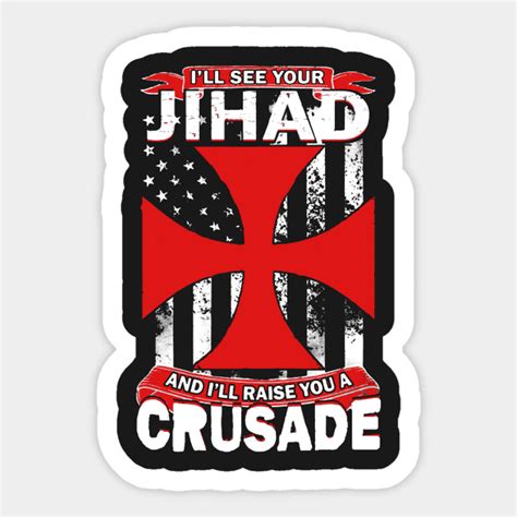 See Your Jihad Raise You A Crusade Your Sticker Teepublic