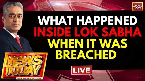 Rajdeep Sardesai Live Lok Sabha Security Breach Updates Live Major