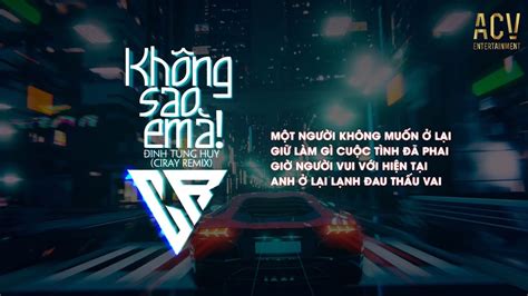 Không Sao Em À Ciray Remix Đinh Tùng Huy Cứ ngoảnh đầu quay lại