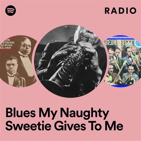 Blues My Naughty Sweetie Gives To Me Radio Playlist By Spotify Spotify