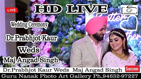 HD LIVE Wedding Ceremony Dr Prabhjot Kaur Weds Maj Angad Singh Guru