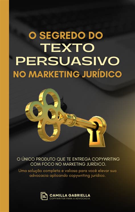 O Que É Um Texto Persuasivo - O Segredo do Texto Persuasivo no Marketing Jurídico - camilla gabri...