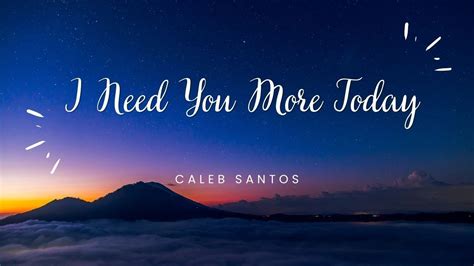 Caleb Santos I Need You More Today Lyrics YouTube